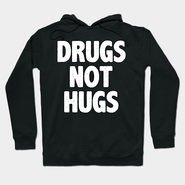 Drugs Not Hugs Hoodie by irvtolles